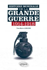 Histoire mondiale de la Grande Guerre. 1914-1918