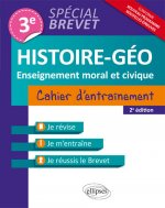Histoire-Géographie et Enseignement moral et civique - 3e - Cahier d'entraînement - Spécial Brevet - nouvelle édition mise à jour conforme au nouveau