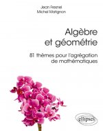 Algèbre et géométrie - 81 thèmes pour l'agrégation de mathématiques
