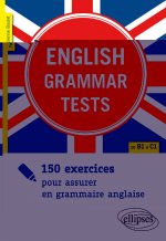 English Grammar Tests. 150 exercices pour assurer en grammaire anglaise. [de B1 à C1]