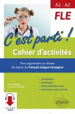 FLE • C'est parti ! Cahier d'activités pour apprendre ou réviser les bases du français langue étrangère. Vocabulaire, grammaire, compréhension orale,
