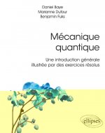 Mécanique quantique - Une introduction générale illustrée par des exercices résolus
