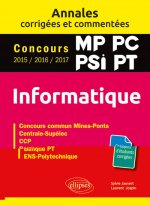 Informatique. MP, PC, PSI, PT. Annales corrigées et commentées. Concours 2015/2016/2017