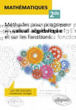 Mathématiques Seconde - Méthodes pour progresser en calcul algébrique et sur les fonctions - avec 260 exemples et exercices corrigés