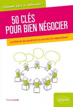 50 clés pour bien négocier. La théorie du quadrant au service du négociateur