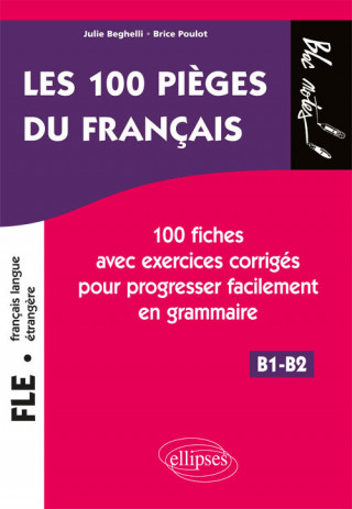 FLE (français langue étrangère). Les 100 pièges du français. 100 fiches avec exercices corrigés pour progresser facilement en grammaire (niveau 2) (B1