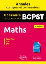 Maths BCPST -  Annales corrigées et commentées 2017-2018-2019 - Concours Agro-Veto, G2E, ENS - 2e édition