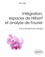 Intégration, espaces de Hilbert et analyse de Fourier - cours et exercices corrigés