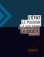 L'Etat - Le pouvoir - La violence - La société