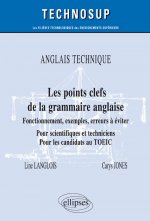 ANGLAIS TECHNIQUE - Les points clefs de la grammaire anglaise - Fonctionnement, exemples, erreurs à éviter - Pour scientifiques et techniciens. Pour l