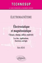 ÉLECTROMAGNÉTISME - Électrostatique et magnétostatique - Charges, champs, milieux matériels - Les lois. Applications. Exercices corrigés - Niveau B