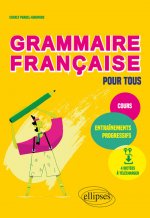 Grammaire française pour tous. Cours et entraînements progressifs