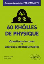 60 khôlles de Physique - Questions de cours et exercices incontournables - Classes préparatoires PCSI, MPSI et PTSI