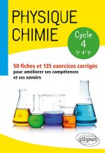 Physique-chimie - collège cycle 4 (5e, 4e et 3e) - 50 fiches et 135 exercices corrigés pour améliorer ses compétences et ses savoirs