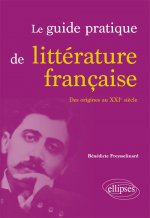 Le guide pratique de littérature française. Des origines au XXIe siècle