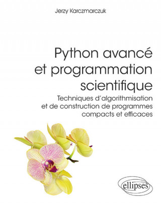 Python avancé et programmation scientifique - Techniques d'algorithmisation et de construction de programmes compacts et efficaces