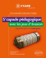 S'capade pédagogique avec les jeux d'évasion - Apprendre grâce aux escape games - De la maternelle à la formation d'adultes