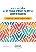 La dissertation et le commentaire de texte en philosophie. La méthode pas à pas, corrigés guidés.