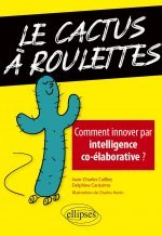 Le cactus à roulettes - Comment innover par intelligence co-élaborative ?