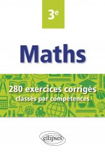 Mathématiques - 280 exercices corrigés classés par compétences avec sujets de Brevet - 3e
