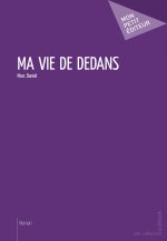 MA VIE DE DEDANS