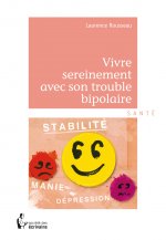 VIVRE SEREINEMENT AVEC SON TROUBLE BIPOLAIRE