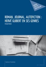ROMAN, JOURNAL, AUTOFICTION : HERVE GUIBERT EN SES GENRES