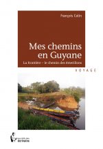 Mes chemins en Guyane - la frontière, le chemin des émerillons