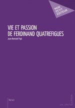 VIE ET PASSION DE FERDINAND QUATREFIGUES
