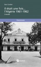 IL ETAIT UNE FOIS... L'ALGERIE 1961-1962