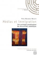 Médias et immigration - une sociologie praxéologique des discursivités médiatiques