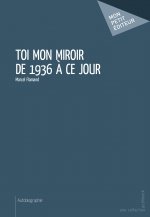Toi mon miroir de 1936 à ce jour