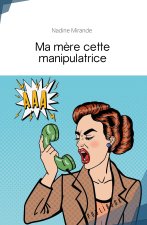 MA MERE CETTE MANIPULATRICE