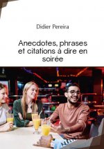 ANECDOTES, PHRASES ET CITATIONS A DIRE EN SOIREE
