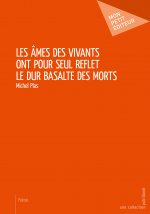 LES AMES DES VIVANTS ONT POUR SEUL REFLET LE DUR BASALTE DES MORTS