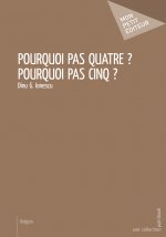 POURQUOI PAS QUATRE ? POURQUOI PAS CINQ ?