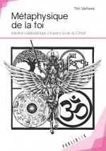 Métaphysique de la foi - initiation kabbalistique à travers la vie du Christ