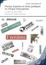Presse d'opinion et luttes politiques en Afrique francophone - le Gabon de 1922 à 1990