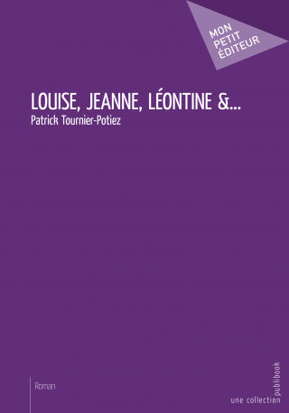 Louise, Jeanne, Léontine & - roman