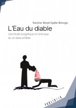 L'eau du diable - une étude exégétique et historique du vin dans la Bible