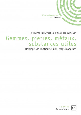 Gemmes, pierres, métaux, substances utiles - florilèges, de l'Antiquité aux Temps modernes