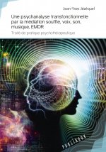 Une psychanalyse transfonctionnelle par la médiation souffle, voix, son, musique, EMDR - traité de pratique psychothérapeutique