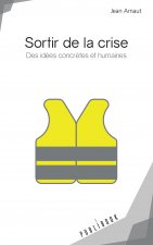 Sortir de la crise - des idées concrètes et humaines
