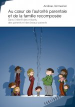 Au coeur de l'autorité parentale et de la famille recomposée - dans l'intérêt des enfants, des parents et des beaux-parents