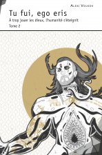 TU FUI, EGO ERIS - A TROP JOUER LES DIEUX, L'HUMANITE S'ETEIGNIT TOME 2