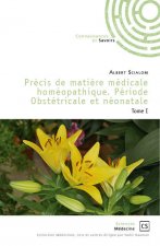 PRECIS DE MATIERE MEDICALE HOMEOPATHIQUE. PERIODE OBSTETRICALE ET NEONATALE TOME I