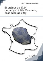 ET UN JOUR DE 1734 DEBARQUA, A L'ILE MASCARIN, JEAN-NICOLAS VITRY