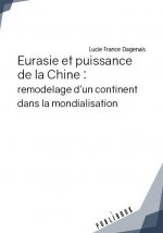 EURASIE ET PUISSANCE DE LA CHINE : REMODELAGE D'UN CONTINENT DANS LA MONDIALISATION