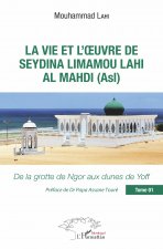 La vie et l'oeuvre de Seydina Limamou Lahi Al Mahdi (Asl) Tome 1