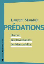 Prédations - Histoire des privatisations des biens publics